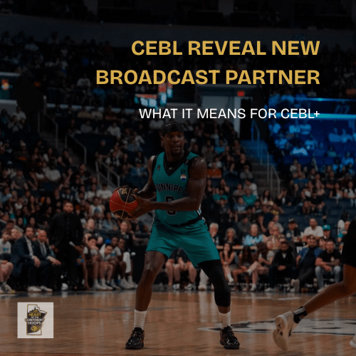 CEBL Unveils New Broadcasting Deal: What it Means for&nbsp;CEBL+